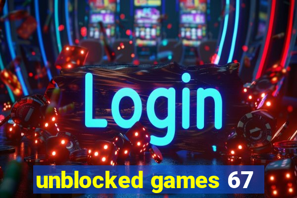 unblocked games 67