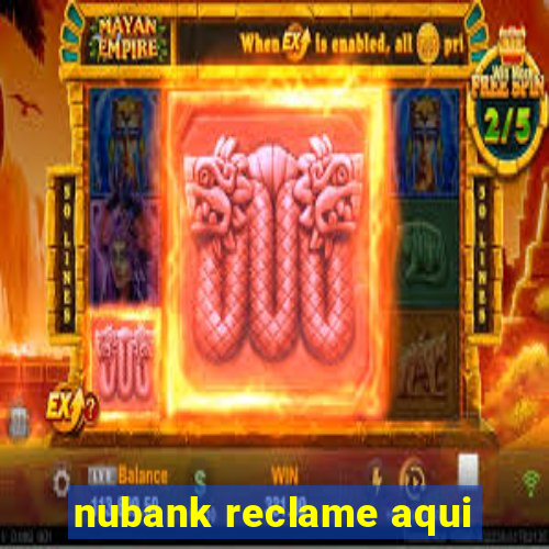 nubank reclame aqui