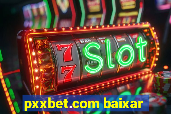 pxxbet.com baixar