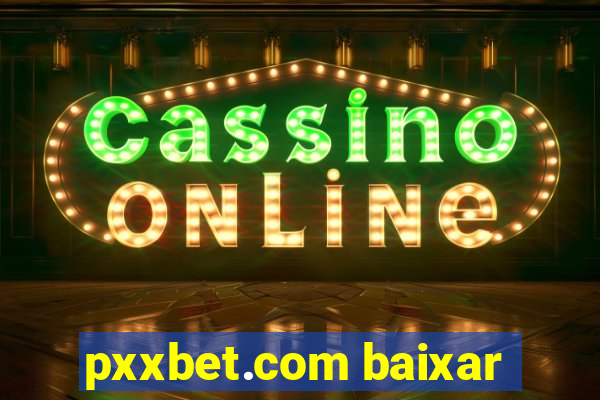 pxxbet.com baixar