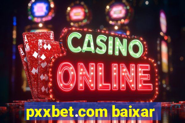 pxxbet.com baixar