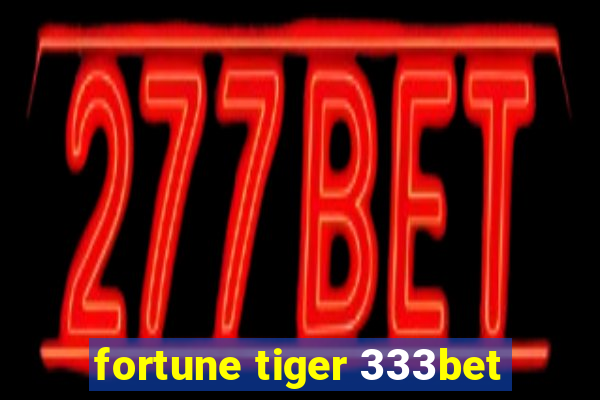 fortune tiger 333bet