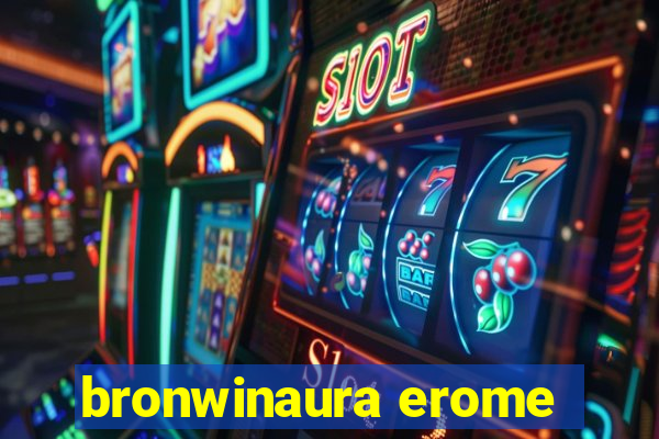 bronwinaura erome