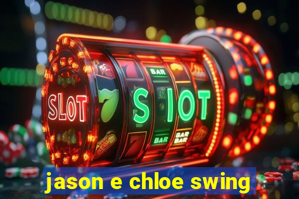 jason e chloe swing