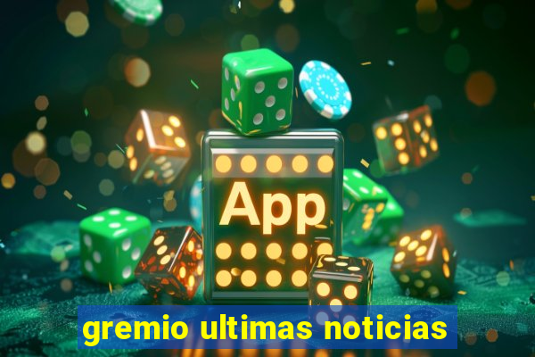 gremio ultimas noticias