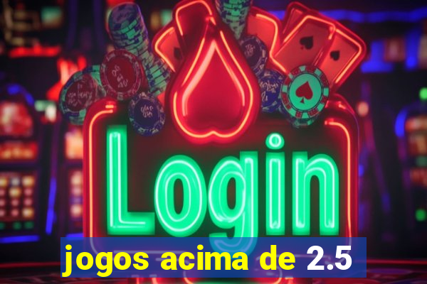 jogos acima de 2.5