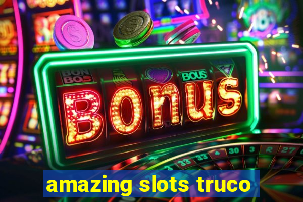 amazing slots truco