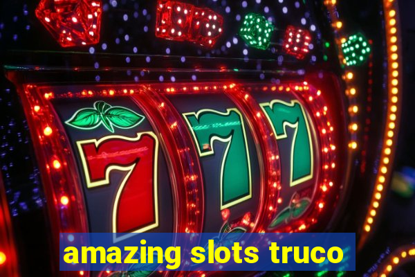 amazing slots truco