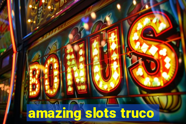 amazing slots truco