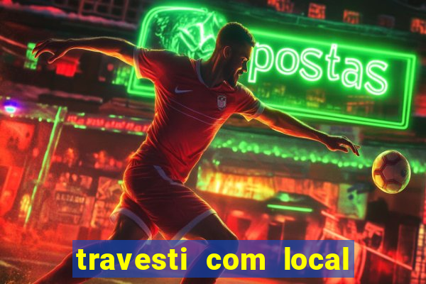 travesti com local em salvador