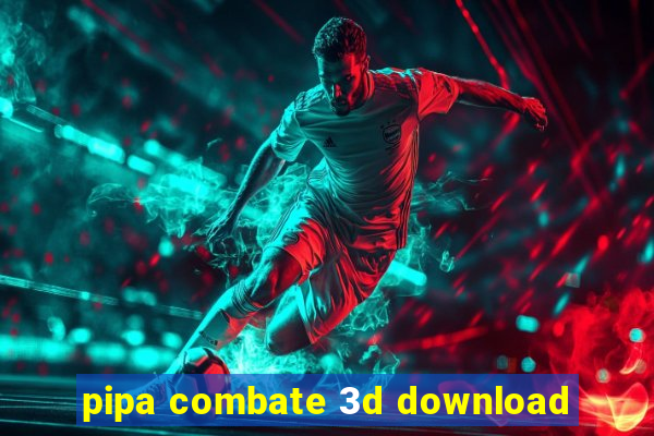 pipa combate 3d download