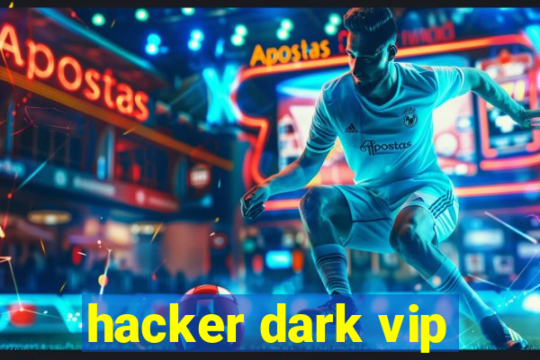 hacker dark vip