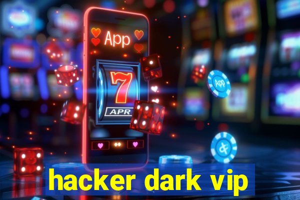 hacker dark vip