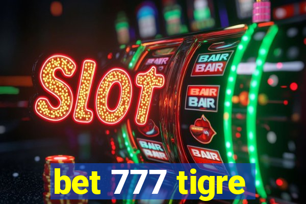 bet 777 tigre