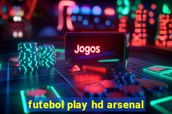 futebol play hd arsenal