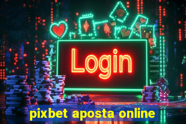 pixbet aposta online