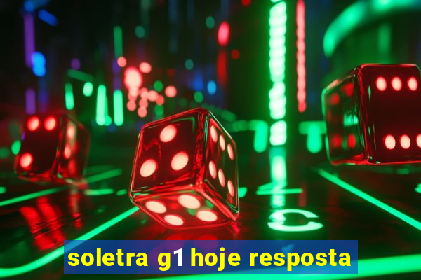 soletra g1 hoje resposta