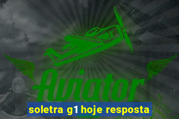 soletra g1 hoje resposta