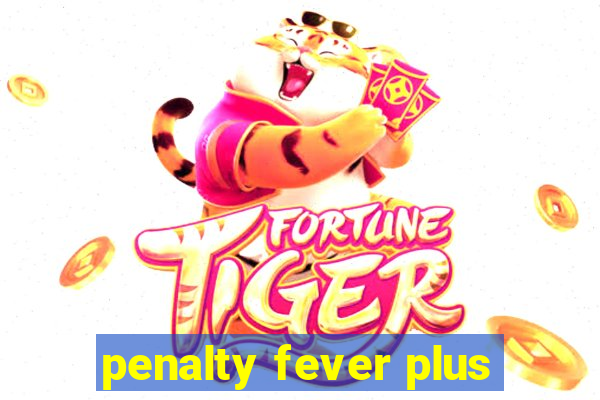 penalty fever plus