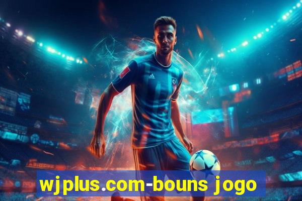 wjplus.com-bouns jogo