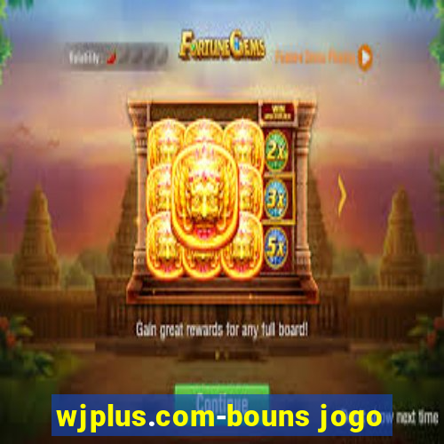 wjplus.com-bouns jogo