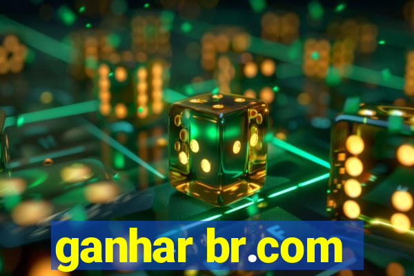 ganhar br.com