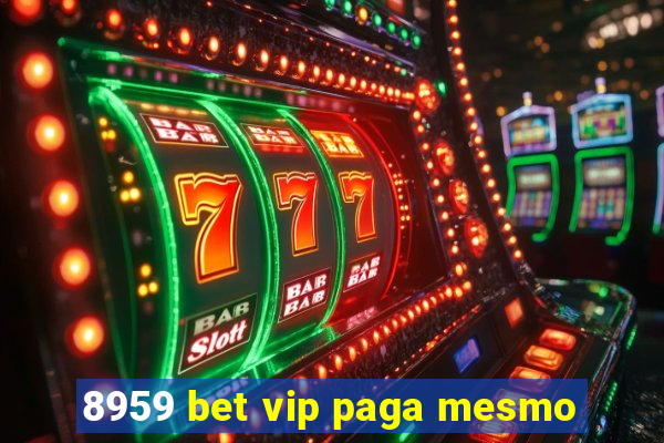 8959 bet vip paga mesmo