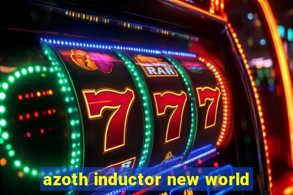 azoth inductor new world