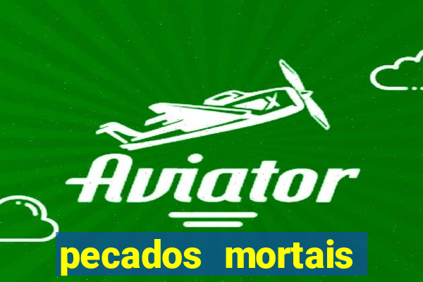 pecados mortais para confessar