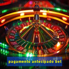 pagamento antecipado bet