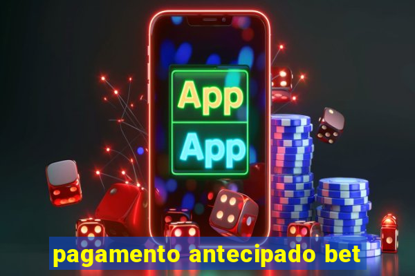 pagamento antecipado bet