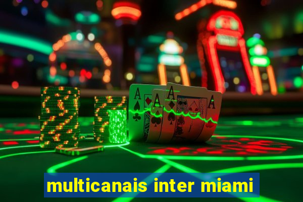 multicanais inter miami