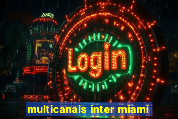 multicanais inter miami