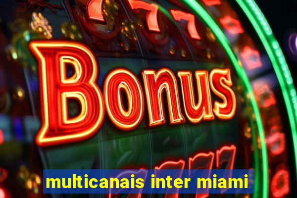 multicanais inter miami