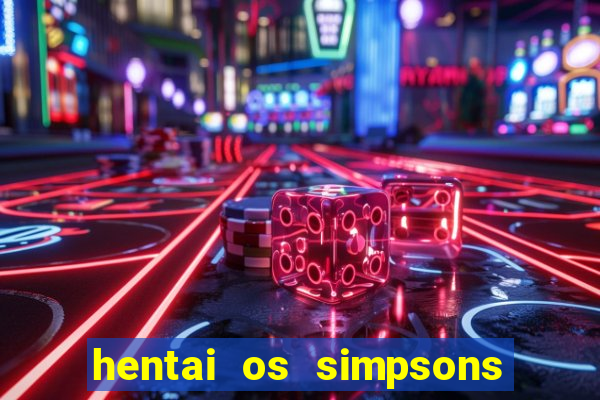 hentai os simpsons futebol e cerveja