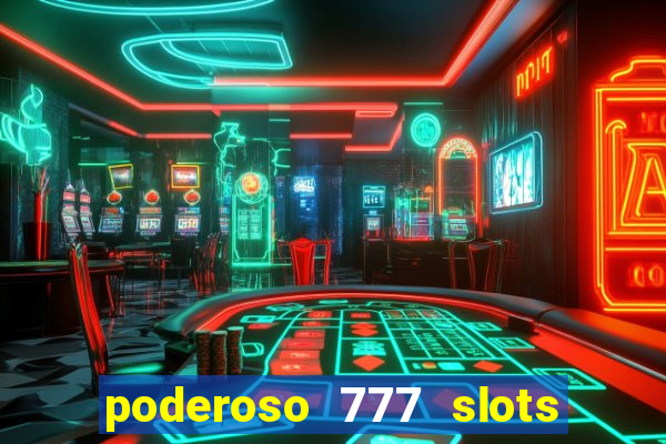 poderoso 777 slots paga mesmo