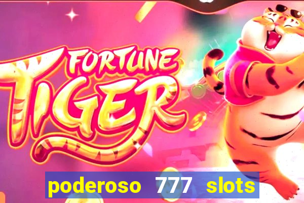 poderoso 777 slots paga mesmo