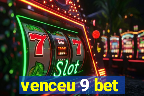 venceu 9 bet