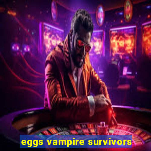 eggs vampire survivors