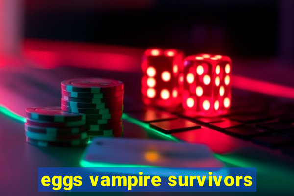 eggs vampire survivors