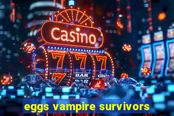 eggs vampire survivors