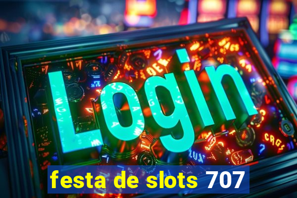 festa de slots 707