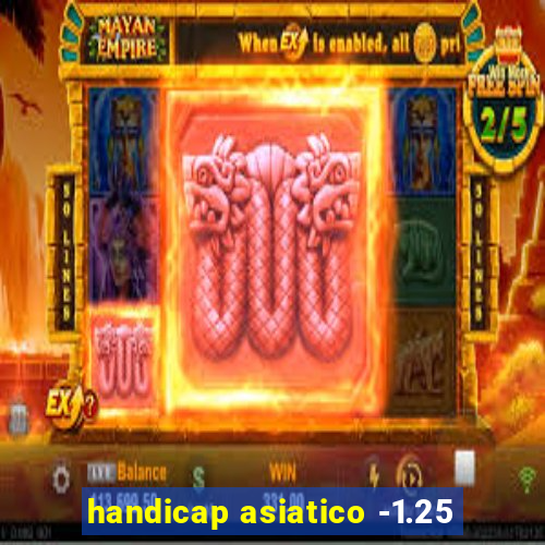 handicap asiatico -1.25