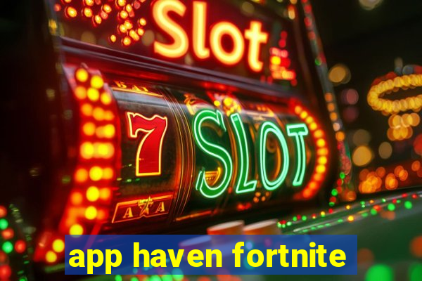 app haven fortnite