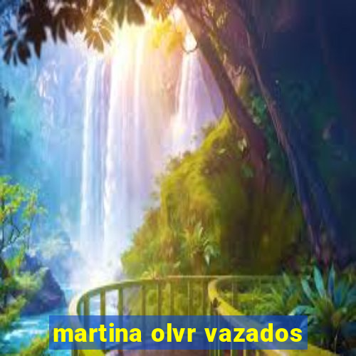 martina olvr vazados