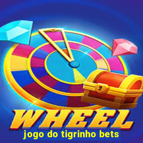 jogo do tigrinho bets