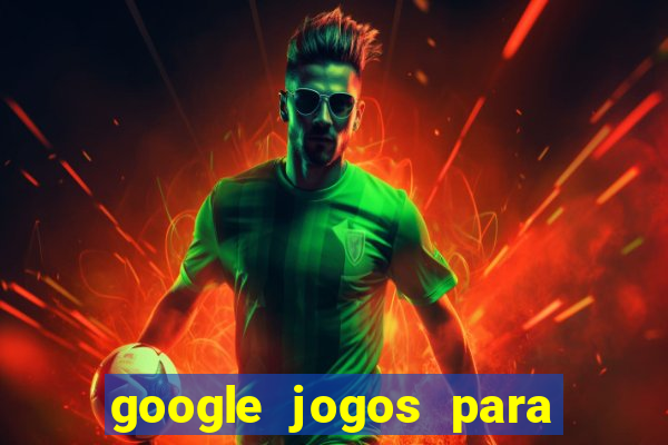 google jogos para ganhar dinheiro