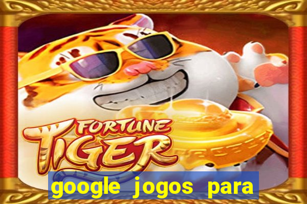 google jogos para ganhar dinheiro