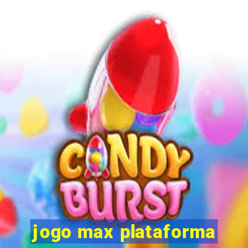 jogo max plataforma