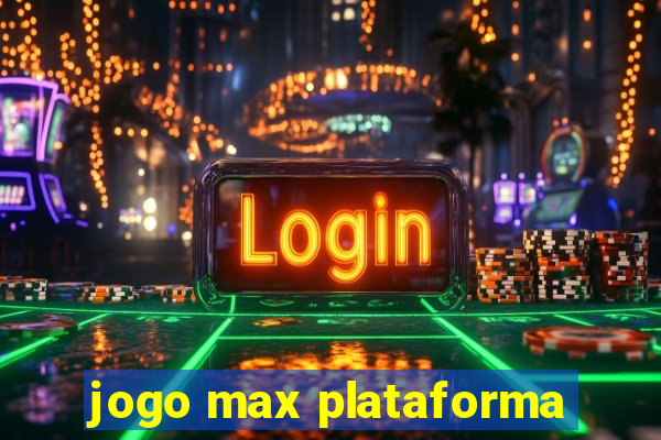 jogo max plataforma